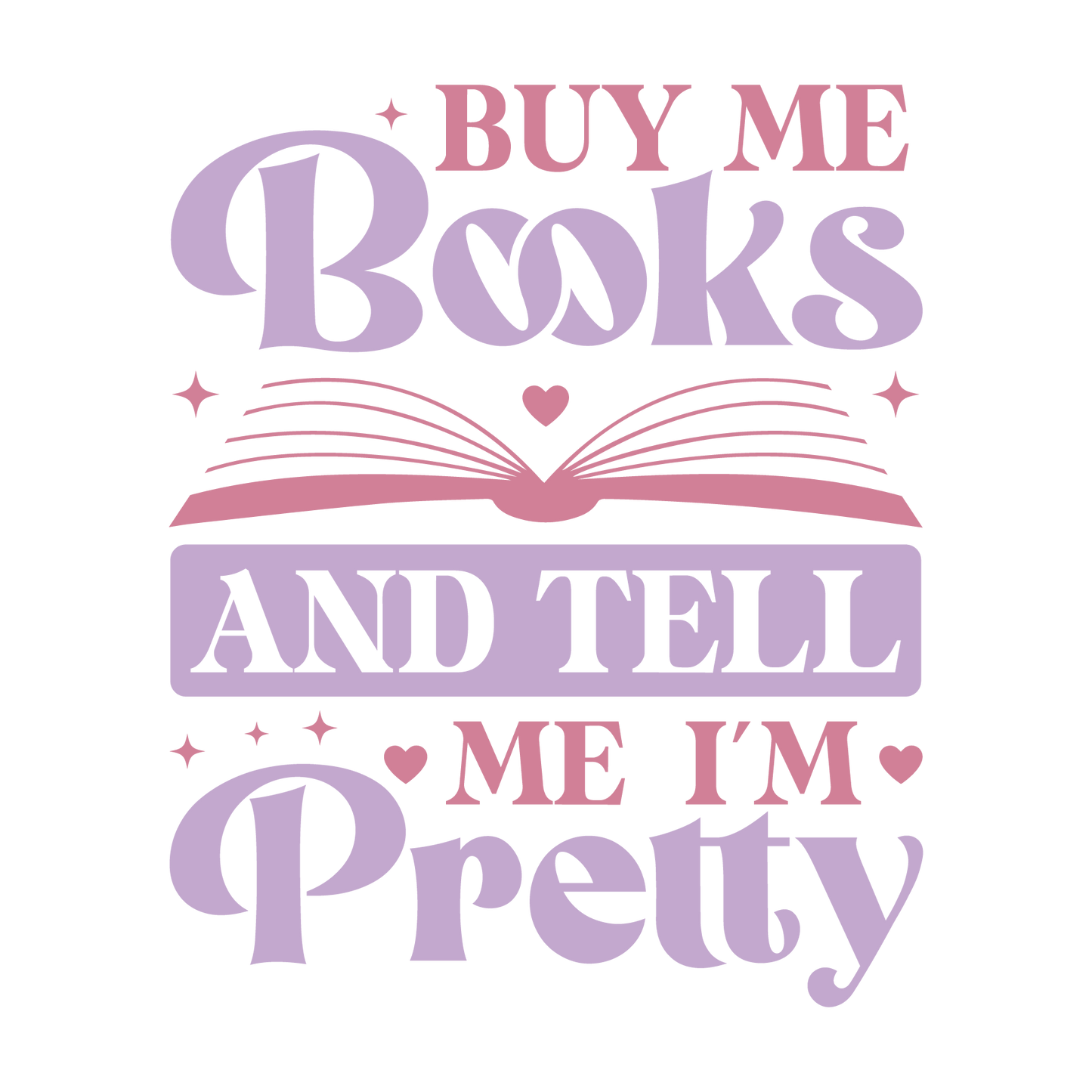 Buy Me Books and Tell Me I'm Pretty